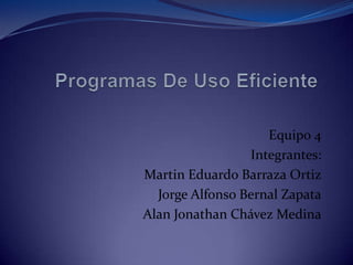 Equipo 4
                 Integrantes:
Martin Eduardo Barraza Ortiz
  Jorge Alfonso Bernal Zapata
Alan Jonathan Chávez Medina
 