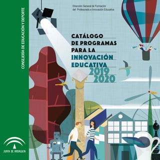 Dirección General de Formación
del Profesorado e Innovación Educativa
Catálogo
de PROGRAMAS
PARA LA
INNOVACIÓN
EDUCATIVA
2019
2020
CONSEJERÍADEEDUCACIÓNYDEPORTE
 