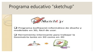 Programa educativo “sketchup”
 