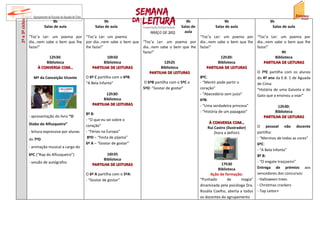 2º e 3º ciclos                 9h                            9h                              9h                   9h                        9h
                          Salas de aula                 Salas de aula                     Salas de           Salas de aula                   Salas de aula
                                                                                            aula
                 “Toc’a Ler: um poema por “Toc’a Ler: um poema                                       “Toc’a Ler: um poema por “Toc’a Ler: um poema por
                 dia…nem sabe o bem que lhe por dia…nem sabe o bem que “Toc’a Ler: um poema por      dia…nem sabe o bem que lhe dia…nem sabe o bem que lhe
                 fazia!”                    lhe fazia!”                dia…nem sabe o bem que lhe    fazia!”                          fazia!”
                                                                       fazia!”                                                                        9h
                            12h30:                        10h50                                                   12h30:                          Biblioteca
                           Biblioteca                   Biblioteca                  12h25                        Biblioteca               PARTILHA DE LEITURAS
                       À CONVERSA COM…          PARTILHA DE LEITURAS             Biblioteca              PARTILHA DE LEITURAS
                                                                           PARTILHA DE LEITURAS                                       O 7ºE partilha com os alunos
                    Mª da Conceição Vicente O 6º C partilha com o 6ºB:                               8ºC:                             do 4º ano da E.B. 1 de Aguada
                                            “A Bela Infanta”            O 6ºB partilha com o 5ºC e   - “Mentir pode partir o          de Cima:
                                                                       5ºD: “Gostar de gostar”       coração”                         “História de uma Gaivota e do
                                                         12h30:                                      - “Abecedário sem juízo”         Gato que a ensinou a voar”
                                                        Biblioteca                                   6ºB:
                                                PARTILHA DE LEITURAS                                 - “Uma verdadeira princesa”                   12h30:
                                                                                                     - “História de um papagaio”                  Biblioteca
                                                   8º B:
                 - apresentação do livro “O                                                                                               PARTILHA DE LEITURAS
                                                   - “O que eu sei sobre o
                 Diabo do Alfusqueiro”                                                                     À CONVERSA COM…
                                                   coração”                                                                           O pessoal não docente
                                                                                                          Rui Castro (ilustrador)
                 - leitura expressiva por alunas   - “Férias na Europa”                                       (hora a definir)        partilha:
                 do 7ºD                             8ºD – “Festa de pijama”                                                           - “Meninos de todas as cores”
                                                   6º A – “Gostar de gostar”                                                          6ºC:
                 - animação musical a cargo do
                                                                                                                                      - “A Bela Infanta”
                 6ºC (“Rap do Alfusqueiro”)                   16h35                                                                   8º B:
                                                            Biblioteca
                 - sessão de autógrafos                                                                                               - “O engate traiçoeiro”
                                                      PARTILHA DE LEITURAS                                         17h30
                                                                                                                 Biblioteca           Entrega de prémios aos
                                                   O 6º A partilha com o 5ºA:                               Ação de formação:         vencedores dos concursos:
                                                   - “Gostar de gostar”                              “Punhado          de      magia” - Halloween trees
                                                                                                     dinamizada pela psicóloga Dra. - Christmas crackers
                                                                                                     Rosália Coelho, aberta a todos - Top Leitor+
                                                                                                     os docentes do agrupamento
 