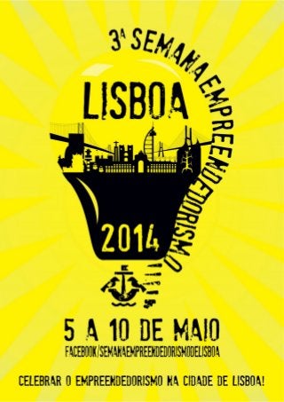 Câmara Municipal de Lisboa
3ª Semana do Empreendedorismo de Lisboa, 5 a 10 de Maio 2014 0
 