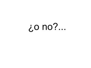 ¿o no?... 