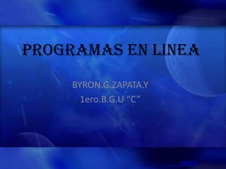 PROGRAMAS EN LINEA
     BYRON.G.ZAPATA.Y
       1ero.B.G.U “C”




                        INDICE
 