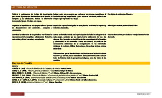 HISTORIA DE MÉXICO I

Solicitar la continuación del trabajo de investigación Indagar sobre los personajes que realizaron las primeras expediciones al P  ortafolios de evidencias: Maqueta.
para incluir el proceso del descubrimiento de América, la territorio que hoy ocupa México y con los datos anteriores, elaborar una
C onquista y la colonización. R    evisar la información maqueta que represente esta etapa.
incorporada. Apoyar el trabajo con mapas.

Organizar la exposición de los equipos sobre el proceso Explicar los tópicos investigados en una plenaria, utilizando los reportes y Rúbrica para evaluar presentaciones orales.
de descubrimiento del continente, conquista y materiales elaborados.
colonización.

Coordinar la elaboración de un periódico mural sobre las C olocar un P  eriódico mural con la participación de todos los integrantes de G de observación para evaluar el trabajo colaborativo del
                                                                                                                                          uía
repercusiones de la conquista y colonización. Revisar los cada equipo, cuidando que sea equitativa la colaboración de los y las alumnado.
contenidos gráficos, textuales y conceptuales.            alumnas. E el presente se ejemplificarán las repercusiones de la C
                                                                      n                                                         onquista
                                                          y colonización en su comunidad. C        omo una muestra, se resaltarán las
                                                          consecuencias (influencia) de la evangelización en las festividades
                                                          religiosas, el mestizaje. Utilizar ilustraciones, fotografías, láminas, videos,
                                                          entre otros.

                                                         C mencionar que el descubrimiento de América es un hecho visto desde
                                                          abe
                                                         O ccidente, y narrado por los vencedores. S conveniente contar con un
                                                                                                    ería
                                                         texto de historia desde la perspectiva indígena, como La visión de los
                                                         vencidos.
Fuentes de Consulta
B IC :
 ÁS A
C R S H. (1972). C
 O TÉ ,             artas de Relación de la Conquista de México. México: P orrúa.
C S , V., D. (1998). Historia general de México. 4 vols. México: C
 O ÍO                                                             olegio de México.
D LA TO R , V., E (2002). Historia de México (1ª ed.). México: McG Hill – Interamericana.
 E       RE       .                                                  raw
D LG O C G (2006). Historia de México I. El proceso de gestación de un pueblo (4ª ed.). México: P
 E AD , ., .M.                                                                                        rentice Hall.
D BAR IG F. (2006). Enseñanza situada: Vínculo entre la escuela y la vida. México: McG
 ÍAZ     R A,                                                                           raw-Hill.
LÓ E A. A. y LÓ E L., L. (1996). El pasado indígena (5ª reimpresión, 2010). México: Fondo de C
  P Z,           P Z.                                                                         ultura Económica.
R O D E. (2010).Historia de México I (1ª ed.). México: Macmillan.
 IC , .,




             23                                                                                                                                                                 DGB/DCA/02-2011
 