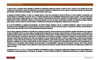 HISTORIA DE MÉXICO I

el entorno social. La educación básica contribuye al desarrollo de competencias amplias para mejorar la manera de vivir y convivir en una sociedad cada vez más
compleja. E exige considerar el papel de la adquisición de lo socialmente adquirido, la movilización de su acervo cultural y la capacidad de aprender permanentemente
            sto
para contribuir a la formación de los individuos con una sólida formación social y cívica.

La asignatura de Historia de México I se ubica en el segundo semestre y tiene como antecedente la materia de Historia en el nivel secundario e Introducción a las
C iencias Sociales en el bachillerato. E el primer caso, la/ el estudiante desarrolló una serie de habilidades intelectuales para estudiar el pasado, a partir del análisis de los
                                        n
procesos sociales actuales; adquirió destrezas en el manejo, selección e interpretación de información, ubicación en el tiempo histórico y en el aspecto geográfico;
identificación de cambios, continuidad y rupturas en los procesos históricos, así como sus causas y consecuencias; valoración de la influencia de mujeres, hombres,
grupos sociales y factores naturales en el devenir histórico; e identificación de relaciones de interdependencia, influencia mutua y dominación.

E el caso del bachillerato, la asignatura de Introducción a las C
 n                                                                     iencias Sociales contribuyó a que la/ el estudiante identificara y aplicara de forma general las
herramientas teórico-metodológicas de las C iencias S ociales a situaciones o problemas concretos de manera integral, lo cual permitió a alumnas y alumnos describir el
entorno social en que viven bajo el marco de la interculturalidad y la perspectiva de género.

S bien todas las asignaturas contribuirán al desarrollo de las competencias genéricas, cada una de ellas tiene una participación específica. R
 i                                                                                                                                            ecordemos que la asignatura
de Historia de México I favorece de manera amplia el desarrollo de dichas competencias, por ejemplo: cuando las alumnas y los alumnos avanzan en su desarrollo como
individuos autodeterminados y cuidan de sí al enfrentar las dificultades que se les presentan y al resolver problemas; cuando son capaces de tomar decisiones de manera
crítica; cuando expresan y comunican sus ideas respecto a la interrelación entre la ciencia, la tecnología, la sociedad y el ambiente en contextos históricos y sociales
específicos; cuando analizan las relaciones entre dos o más variables de un proceso social para determinar o estimar su comportamiento y valoran las preconcepciones
personales o comunes sobre diversos fenómenos a partir de evidencias científicas; cuando evalúan argumentos o eligen fuentes de información al analizar o resolver
situaciones o problemas de su entorno; cuando aprenden de forma autónoma y revisan sus procesos de construcción del conocimiento social (metacognición) y los
relacionan con su vida cotidiana; cuando mantienen una actitud proclive a la interculturalidad y respetuosa de la diversidad de creencias, valores, ideas y prácticas
sociales; finalmente, cuando trabajan en forma colaborativa al aportar puntos de vista distintos o proponer alternativas de solución a los problemas de su localidad, de su
región o de su país.

La asignatura de Historia de México I promueve la vinculación interdisciplinaria necesaria, al tiempo que complementa las asignaturas de los campos disciplinares de
comunicación, ciencias experimentales y matemáticas. P ejemplo, en el caso de Historia de México II se proporcionan elementos para el estudio de movimientos
                                                      or



              6                                                                                                                                                  DGB/DCA/02-2011
 