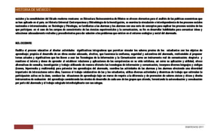 HISTORIA DE MÉXICO I

sociales y la consolidación del Estado moderno mexicano; en Estructura S     ocioeconómica de México se ofrecen elementos para el análisis de las políticas económicas que
se han aplicado en el país; en Historia Universal Contemporánea y Metodología de la Investigación, s examina la vinculación e interdependencia de los procesos sociales
                                                                                                       e
nacionales e internacionales; en S ociología y Psicología, se familiariza a las alumnas y los alumnos con una serie de conceptos para explicar los procesos sociales de los
que participan; en el caso de los campos de conocimiento de las ciencias experimentales y la comunicación, su fin es desarrollar habilidades para comunicar ideas y
seleccionar adecuadamente métodos y procedimientos para dar solución a los problemas que existen en el entorno ecológico y social del alumnado.


R L DO E :
 O    C NTE

Facilita el proceso educativo al diseñar actividades significativas integradoras que permitan vincular los saberes previos de los estudiantes con los objetos de
aprendizaje; propicia el desarrollo de un clima escolar adecuado, afectivo, que favorezca la confianza, seguridad y autoestima del alumnado, motivándolo al proponer
temas actuales y significativos que los lleven a usar las Tecnologías de la Información y la C  omunicación como un instrumento real de comunicación; despierta y
mantiene el interés y deseo de aprender al establecer relaciones y aplicaciones de las competencias en su vida cotidiana, así como su aplicación y utilidad, ofrece
alternativas de consulta, investigación y trabajo utilizando de manera eficiente las tecnologías de información y comunicación, incorpora diversos lenguajes y códigos
(iconos, hipermedia y multimedia) para potenciar los aprendizajes del alumnado, coordina las actividades de las alumnas y los alumnos ofreciendo una diversidad
importante de interacciones entre ellos, favorece el trabajo colaborativo de las y los estudiantes, utiliza diversas actividades y dinámicas de trabajo que estimulan la
participación activa en la clase, conduce las situaciones de aprendizaje bajo un marco de respeto a la diferencia y de promoción de valores cívicos y éticos y diseña
instrumentos de evaluación del aprendizaje considerando los niveles de desarrollo de cada uno de los grupos que atiende, fomentando la autoevaluación y coevaluación
por parte del alumnado y el trabajo colegiado interdisciplinario con sus colegas.




              7                                                                                                                                            DGB/DCA/02-2011
 