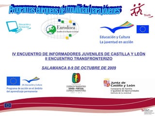 IV ENCUENTRO DE INFORMADORES JUVENILES DE CASTILLA Y LEÓN
              II ENCUENTRO TRANSFRONTERIZO

            SALAMANCA 8-9 DE OCTUBRE DE 2009
 