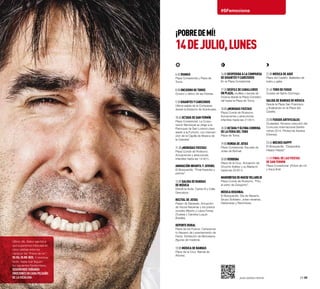 6:45 Dianas
Plaza Consistorial y Plaza de
Toros.
8:00 Encierro de Toros
Octavo y último de las Fiestas.
9:30 Gigantes y Cabezudos
Última salida de la Comparsa
desde la Estación de Autobuses.
10:45 Octava de San Fermín
Plaza Consistorial. La Corpo-
ración Municipal se dirige a la
Parroquia de San Lorenzo para
asistir a la Función, con interven-
ción de la Capilla de Música de
la Catedral.
11:30 ¡Menudas Fiestas!
Plaza Conde de Rodezno.
Actuaciones y atracciones
infantiles hasta las 14:00 h.
Animación infantil y juvenil
El Bosquecillo. “Final Karaoke y
premio”.
12:00 Salida de Bandas
de Música
Desde la Avda. Carlos III y Calle
Descalzos.
Recital de Jotas
Paseo de Sarasate. Actuación
de Voces Navarras y los joteros
noveles Alberto y Laura Ferraz
(Tudela) y Carolina Luquin
(Estella).
Deporte Rural
Plaza de los Fueros. Campeona-
to Navarro de Levantamiento de
Fardo. Exhibición de Motosierra
(figuras de madera).
13:00 Música de Bandas
Plaza de la Cruz. Banda de
Añorbe.
Último día. Sabor agridulce
que superamos intercalando
cinco sílabas entre los
cánticos del “Pobre de mí.”:
Ya fal-ta me-nos. Y mientras
tanto, hasta que lleguen
los siguientes Sanfermines,
seguiremos soñando
emociones en cada peldaño
de la escalera. 24·25
#SFemociona
14:00 Despedida a la Comparsa
de Gigantes y Cabezudos
En la Plaza Consistorial.
17:30 Desfile de Caballeros
en Plaza, mulillas y banda de
música desde la Plaza Consisto-
rial hasta la Plaza de Toros.
18:00 ¡Menudas Fiestas!
Plaza Conde de Rodezno.
Actuaciones y atracciones
infantiles hasta las 21:00 h.
18:30 Octava y última corrida
de la Feria del Toro
Plaza de Toros.
19:00 Ronda de Jotas
Plaza Consistorial. Escuela de
Jotas de Buñuel.
20:00 Verbena
Plaza de la Cruz. Actuación de
Chuchín Ibáñez y su Mariachi
hasta las 22:00 h.
MarionetasdeMaeseVillarejo
Plaza Conde de Rodezno. “Fito,
el perro de Gorgorito”.
Música Regional
El Bosquecillo. Día de Navarra.
Grupo Solidario. Jotas navarras,
Habaneras y Rancheras.
21:00 Música de Aquí
Plaza del Castillo. Bailables de
txistu y gaita.
21:45 Toro de fuego
Cuesta de Santo Domingo.
Salida de bandas de Música
Desde la Plaza San Francisco
y finalizando en la Plaza del
Castillo.
23:00 Fuegos Artificiales
Ciudadela. Novena colección del
Concurso Internacional Sanfer-
mines 2014. Pirotecnia Xaraiva
(Orense).
23:45 Noches Happy
El Bosquecillo. “Despedida
Happy-Happy”.
24:00 Final de las Fiestas
de San Fermín
Plaza Consistorial. ¡Pobre de mí!
y traca final.
¡POBREDEmÍ!
14DEJULIO,LUNES
¡Aún queda fiesta!
 