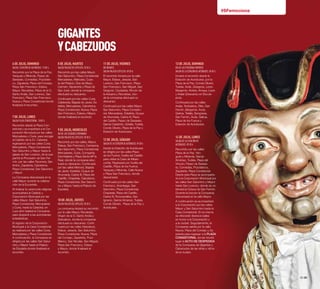 30·31
#SFemociona
GIGANTES
YCABEZUDOS
6dejulio,domingo
Salida. Estación de Autobuses. 17:00 h.
Recorrido por la Plaza de la Paz,
Yanguas y Miranda, Paseo de
Sarasate, Comedias, Pozoblan-
co, Zapatería, Plaza del Consejo,
Plaza San Francisco, Eslava,
Mayor, Recoletas, Plaza de la O,
Santo Andía, San Lorenzo, San
Francisco, Plaza San Francisco,
Nueva y Plaza Consistorial donde
finalizará el recorrido.
7dejulio,lunes
Salida Plaza Consistorial. 10:00 h.
Recorrido desde la Plaza Con-
sistorial y acompañará a la Cor-
poración Municipal por las calles
Mercaderes y Curia, para recoger
al Cabildo de la S.I. Catedral,
regresando por las calles Curia,
Mercaderes, Plaza Consistorial,
San Saturnino y Mayor hasta la
iglesia de San Lorenzo, de la que
partirá la Procesión de San Fer-
mín, por las calles Taconera, San
Antón, Zapatería, Calceteros,
Plaza Consistorial, San Saturnino
y Mayor.
La Comparsa descansará en la
calle Mayor durante la celebra-
ción de la Eucaristía.
Al finalizar la ceremonia religiosa
acompañará al Cabildo y
Corporación Municipal por las
calles Mayor, San Saturnino,
Plaza Consistorial, Mercaderes
y Curia, hasta la Catedral, en
cuyo atrio bailará la Comparsa
para despedir a las autoridades
eclesiásticas.
El regreso de la Corporación
Municipal a la Casa Consistorial
se realizará por las calles Curia,
Mercaderes y Plaza Consistorial.
A continuación, la Comparsa se
dirigirá por las calles San Satur-
nino y Mayor hasta el Palacio
de Ezpeleta donde finalizará el
recorrido.
8dejulio,martes
Salida Palacio de Ezpeleta. 09:30 h.
Recorrido por las calles Mayor,
San Saturnino, Plaza Consistorial,
Mercaderes, Mañueta, Cues-
ta del Palacio, Dos de Mayo,
Carmen, Navarrería y Plaza de
San José, donde la comparsa
efectuará su descanso.
Continuará por las calles Curia,
Calderería, Bajada de Javier, Es-
tafeta, Mercaderes, Calceteros,
Plaza Consistorial, Nueva, Plaza
San Francisco, Eslava y Mayor,
donde finalizará el recorrido.
9dejulio,miercoles
Día de las Ciudades Hermanas
Salida Palacio de Ezpeleta. 09:30 h.
Recorrido por las calles, Mayor,
Eslava, San Francisco, Campana,
San Saturnino, Plaza Consistorial,
Mercaderes, Curia, Compañía,
Dormitalería y Plaza Santa Mª la
Real, donde la comparsa efec-
tuará su descanso. Continuará
por las calles Merced, Bajada
de Javier, Estafeta, Duque de
Ahumada, Carlos III, Plaza del
Castillo, Chapitela, Calceteros,
Plaza Consistorial, San Saturni-
no y Mayor, hasta el Palacio de
Ezpeleta.
10dejulio,jueves
Salida Palacio de Ezpeleta. 09:30 h.
La comparsa iniciará su recorrido
por la calle Mayor, Recoletas,
Virgen de la O, Santo Andía y
Descalzos, donde la comparsa
efectuará su descanso. Conti-
nuará por las calles Descalzos,
Eslava, Jarauta, San Saturnino,
Plaza Consistorial, Nueva, Plaza
del Consejo, Zapatería, Pozo
Blanco, San Nicolás, San Miguel,
Plaza San Francisco, Eslava
y Mayor, donde finalizará el
recorrido.
11de julio,viernes
Día Infantil
Salida Palacio Ezpeleta. 09:30 h.
El recorrido iniciará por la calle
Mayor, Eslava, Jarauta, San
Lorenzo, San Francisco, Plaza
San Francisco, San Miguel, San
Gregorio, Ciudadela, Rincón de
la Aduana y Recoletas, don-
de la comparsa efectuará su
descanso.
Continuará por las calles Mayor,
San Saturnino, Plaza Consisto-
rial, Mercaderes, Estafeta, Duque
de Ahumada, Carlos III, Plaza
del Castillo, Paseo de Sarasate,
García Castañón, Estella, Tudela,
Conde Oliveto, Plaza de la Paz y
Estación de Autobuses.
12de julio,sábado
Salida de la Estación de Autobuses. 09:30 h.
Desde la Estación de Autobuses
se dirigirá por las calles Plaza
de los Fueros, Vuelta del Castillo
para visitar la Casa de Miseri-
cordia. Regresará por Vuelta del
Castillo, Plaza de los Fueros,
Yanguas y Miranda, Calle Nueva
y Plaza San Francisco, donde
descansará.
Continuará por las calles San
Francisco, Ansoleaga, San
Saturnino, Plaza Consistorial,
Chapitela, Plaza del Castillo,
Carlos III, Roncesvalles, San
Ignacio, García Ximenez, Tudela,
Conde Oliveto, Plaza de la Paz y
Autobuses.
13de julio, domingo
Día de las Personas Mayores
Salida de la Estación de Autobuses. 09:30 h.
Iniciará el recorrido desde la
Estación de Autobuses, por la
Plaza de la Paz, Conde Oliveto,
Tudela, Avda. Zaragoza, Leyre,
Bergamín, Arrieta, Amaya, Leyre
y Aralar (Descanso en Escola-
pios).
Continuará por las calles
Aralar, Teobaldos, Olite, San
Fermín, Bergamín, Avda.
Galicia, Tafalla, Sangüesa,
San Fermín, Avda. Galicia,
Plaza de los Fueros y
Estación de Autobuses.
14de julio, lunes
Salida de la Estación de
Autobuses. 09:30 h.
Recorrido por las calles
Plaza de la Paz, Yan-
guas y Miranda, García
Ximénez, Tudela, Plaza del
Vínculo, Paseo de Sarasa-
te, Comedias, Pozoblanco,
Zapatería, Plaza Consistorial.
Desde esta Plaza se acompaña-
rá a la Corporación Municipal por
las calles San Saturnino y Mayor
hasta San Lorenzo, donde se ce-
lebrará la Octava de San Fermín.
Durante la función la Comparsa
descansará en la calle Mayor.
A continuación se acompañará
a la Corporación por las calles
Mayor y San Saturnino hasta la
Casa Consistorial. En la misma
se ofrecerán diversos bailes
en honor a la Corporación y
a la ciudad. Seguidamente, la
Comparsa saldrá por la calle
Nueva, Plaza del Consejo y Za-
patería para regresar a la PLAZA
CONSISTORIAL donde tendrá
lugar el ACTO DE DESPEDIDA
de la Comparsa de Gigantes y
Cabezudos de las niñas y niños
de la ciudad.
 