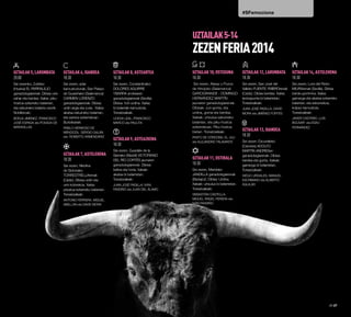 Uztailak5,larunbata
20:00
Sei zezenko, Zufreko
(Huelva) EL PARRALEJO
ganadutegiarenak. Dibisa urre
zahar eta berdea. Xakia: piku-
hostoa ezkerreko belarrian,
eta eskuineko belarria osorik.
Nobilleroak:
BORJA JIMÉNEZ, FRANCISCO
JOSÉ ESPADA eta POSADA DE
MARAVILLAS
#SFemociona
UZTAILAK5-14
ZEZENFERIA2014
Uztailak6,igandea
18:30
Sei zezen, adar
kamustudunak, San Pelayo
de Guareñako (Salamanca)
CARMEN LORENZO
ganadutegiarenak. Dibisa:
urdin argia eta zuria. -Xakia:
akatsa eskuineko belarrian,
eta sarrera ezkerrekoan.
Burtzikariak:
PABLO HERMOSO DE
MENDOZA, SERGIO GALÁN
eta ROBERTO ARMENDÁRIZ
Uztailak7,astelehena
18:30
Sei zezen, Medina
de Sidoniako
TORRESTRELLArenak
(Cádiz). Dibisa urdin eta
urre kolorekoa. Xakia:
pitzatua ezkerreko belarrian.
Toreatzaileak:
ANTONIO FERRERA, MIGUEL
ABELLÁN eta DAVID MORA
Uztailak8,asteartea
18:30
Sei zezen, Constantinako
DOLORES AGUIRRE
YBARRA andrearen
ganadutegiarenak (Sevilla).
Dibisa: hori-urdina. Xakia:
bi belarriak kamustuta.
Toreatzaileak:
UCEDA LEAL, FRANCISCO
MARCO eta PAULITA
Uztailak9,asteazkena
18:30
Sei zezen, Guadalix de la
Sierrako (Madril) VICTORIANO
DEL RÍO CORTÉS jaunaren
ganadutegiarenak. Dibisa:
beltza eta horia. Xakiak:
akatsa bi belarrietan.
Toreatzaileak:
JUAN JOSÉ PADILLA, IVÁN
FANDIÑO eta JUAN DEL ÁLAMO
Uztailak 10,osteguna
18:30
Sei zezen, Alaraz y Pozos
de Hinojoko (Salamanca)
GARCIGRANDE - DOMINGO
HERNÁNDEZ MARTÍN
jaunaren ganadutegiarenak.
Dibisak: zuri-gorria, eta
urdina, gorria eta berdea.
Xakiak: urtxulua eskuineko
belarrian, eta piku-hostoa
ezkerrekoan. Piku-hostoa
bietan. Toreatzaileak:
FINITO DE CÓRDOBA, EL JULI
eta ALEJANDRO TALAVANTE
Uztailak 11,ostirala
18:30
Sei zezen, Meridako
JANDILLA ganadutegiarenak
(Badajoz). Dibisa: Urdina.
Xakiak: urtxulua bi belarrietan.
Toreatzaileak:
SEBASTIÁN CASTELLA,
MIGUEL ÁNGEL PERERA eta
IVÁN FANDIÑO
Uztailak 12,larunbata
18:30
Sei zezen, San José del
Valleko FUENTE YMBROrenak
(Cádiz). Dibisa berdea. Xakia:
lantzapunta bi belarrietan.
Toreatzaileak:
JUAN JOSÉ PADILLA, DAVID
MORA eta JIMÉNEZ FORTES
Uztailak 13,igandea
18:30
Sei zezen, Escurialeko
(Cáceres) ADOLFO
MARTÍN ANDRÉSen
ganadutegiarenak. Dibisa:
berdea eta gorria. Xakiak:
garranga bi belarrietan.
Toreatzaileak:
DIEGO URDIALES, MANUEL
ESCRIBANO eta ALBERTO
AGUILAR
Uztailak 14,astelehena
18:30
Sei zezen, Lora del Ríoko
MIURArenak (Sevilla). Dibisa
berde-gorrimina. Xakia:
garranga eta akatsa ezkerreko
belarrian, eta eskuinekoa,
kolpez kamustuta.
Toreatzaileak:
JAVIER CASTAÑO, LUIS
BOLÍVAR eta ESAÚ
FERNÁNDEZ
26·27
 