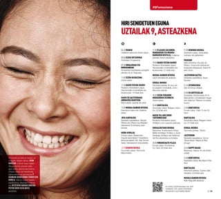 14·15
#SFemociona
HIRISENIDETUENEGUNA
UZTAILAK9,ASTEAZKENA
Emozioek ez dute ez hesirik, ez
mugarik. Esaten denez, egun
hauetan, ia ehun lagun egiten
ditugu denok, edozein dela
gure adina, jatorria eta kultura.
Utopia izango da beharbada,
baina ederra da pentsatzea 9
egunean zehar denok senidetzen
garela, helburu bakar batekin:
partekatzea, elkarrekin bizitzea
eta hitzetatik harago emozioa
pizten duen festa batez
gozatzea.
Ez ezazu xehetasunik gal app
honekin, eta jakin festaren
inguruko GUZTIAren berri.
06:45 Dianak
Udaletxe plaza eta Zezen-plaza.
08:00 Zezen-entzierroa
Festetako hirugarrena.
09:30 Erraldoiak eta
Buruhandiak
Konpartsa Ezpeletaren jauregitik
aterako da (k. Nagusia).
11:00 Zezen-ikuskizuna
Zezen-plaza
11:30 Hauek festak hauek!
Rodezno Kondearen plaza.
Haurrendako emanaldiak eta
ikuskizunak, 14:00ak arte.
Haur eta gazteendako
animazioA Basotxoa
Beira-aleak, opariak eta abar.
12:00 Musika-banden irteera
Descalzos kalea eta Udaletxe
plaza.
Jota-kantaldia
Sarasate pasealekua. Alegría
Ribera eta Ohiane eta Mayalen
Salvatierra (Fustiñana) jotari
berriak.
Herri-kirolak
Foruen plaza. Nafarroako
Ingude-jasotzaileen Txapelketa.
Motozerralarien XVI. San Fermin
Saria. Harrijasotze-erakustaldia.
13:00 Banden musika
Gurutzeko plaza. Harmonie
Bayonnaise.
17:30 Plazako zaldunen,
mandakoen eta musika-
bandaren desfilea, Udaletxe
plazatik Zezen-plazaraino.
18:00 Hauek festak hauek!
Rodezno Kondearen plaza.
Haurrendako emanaldiak eta
ikuskizunak, 21:00ak arte.
Musika-banden irteera
Labrit pilotalekutik abiatuta.
Euskal Musika
Taconera parkea. El circo de
la pulgaren emanaldia, Zurru
Murruren eskutik.
18:30 Zezen-feriaren
hirugarren zezenketa
Zezen-plaza.
20:00 Dantzaldia
Gurutzeko plaza. Niágara orkes-
tra. 22:00ak arte.
Maese Villarejoren
txotxongiloak
Rodezno Kondearen plaza.
Alí Babá y los cuarenta ladrones.
Eskualdeetako musika
Basotxoa. Andaluziaren Etxea.
Ballet Sortilegio Andaluz y Joven
Sortilegio Andaluz eta Herencia
del Sur abesbatza rocíozalea.
20:30 Foruen gazte-plaza
Foruen plaza. Kontzertua:
DJ. Göo! 22:30ak arte.
21:00 Hemengo musika
Gazteluko plaza. Dantzaldia,
txistulari eta gaitariekin.
Paseoan
Kale-antzerkia: Escuela de
Pilotos. Coscorrón animación
konpainia (Zaragoza). Karlos III.
aren etorb.
Jazzfermin Gaztea
Sarasate pasealekua. Buen
Suceso.
21:45 Zezensuzkoa
San Domingo aldapa.
23:00 Su artifizialak
Ziudadela. Sanferminak 2014
Nazioarteko Lehiaketaren lauga-
rren bilduma. Pibierzo su-etxea
(Leon).
23:30 Kontzertua
Foruen plaza. Calle 13 eta DJ.
Göo!
Dantzaldia
Gurutzeko plaza. Niágara orkes-
tra. 01:30ak arte.
Euskal Musika
Taconera parkea. Trikizio.
Jazzfermin
Sarasate pasealekua. Kenny
“Blues Boss” Wayne & Bob
Stroger
23:45 Happy gauak
Basotxoa. Happy, 80 eta 90eko
urteak.
24:00 Kontzertua
Gazteluko plaza. Big Band Côte
Sud.
Dantzaldia
Antoniutti parkea. Cuarta Calle
orkestra, 03:00rak arte.
Musika-banden irteera
Kale Nagusitik abiatuta.
 