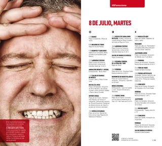 8DEJULIO,MARTES
6:45 Dianas
Plaza Consistorial y Plaza de
Toros.
8:00 Encierro de Toros
Segundo de las Fiestas.
9:30 Gigantes y Cabezudos
Salida de la Comparsa desde
el Palacio de Ezpeleta (calle
Mayor).
11:30 ¡Menudas Fiestas!
Plaza Conde de Rodezno.
Actuaciones y atracciones
infantiles hasta las 14:00 h.
Animación infantIL Y juvenil
El Bosquecillo. “Body Paint”.
12:00 Salida de Bandas
de Música
Frontón Labrit y Plaza Consis-
torial.
Recital de Jotas
Paseo de Sarasate. Actuación
de Alma Navarra y las joteras
noveles Lorena Jiménez (Tafalla)
y Diana Láinez (Corella).
Deporte Rural
Plaza de los Fueros. Campeo-
nato Navarro de Tronza (1ª
categoría). Campeonato Navarro
de Tronza (Femenino). Exhibición
de Aizkora (tronco de “kana”) y
prueba de tronza a velocidad.
13:00 Música de Bandas
Plaza de la Cruz. Banda Sin-
fónica de la Casa Regional de
Valencia en Navarra.
Si los Sanfermines tuvieran que
representarse con un animal,
todos sabemos cuál sería.
Eltoroaquíesarteyfiesta.
Es sol y es sombra. Es maestría
pero también bombos y alegría.
Es concentración, suspiros y
cánticos. Porque en las fiestas
de San Fermín el toro es más
que un símbolo. 12·13
#SFemociona
17:30 Desfile de Caballeros
en Plaza, mulillas y banda de
música desde la Plaza Consisto-
rial hasta la Plaza de Toros.
18:00 ¡Menudas Fiestas!
Plaza Conde de Rodezno.
Actuaciones y atracciones
infantiles hasta las 21:00 h.
Salida de Bandas de Música
Plaza Consistorial.
18:30 Segunda corrida
de la Feria del Toro
Plaza de Toros.
20:00 Verbena
Plaza de la Cruz. Orquesta Oasis
Musical hasta las 22:00 h.
MarionetasdeMaeseVillarejo
Plaza de Conde Rodezno.
Gorgorito. ”Gorgorito y Garrafito
en la India”.
Música Regional
El Bosquecillo. Casa de Castilla
y León. Grupos Añoranzas y
Alborada.
20:30 Fueros Joven
Plaza de los Fueros. Concierto
con los grupos Dreaming for a
Day y DJ. Hart hasta las 22:30 h.
21:00 Música de Aquí
Plaza del Castillo. Bailables de
txistu y gaita.
Paseando
Teatro de calle con “Dantzateke”,
compañía Zirika Zirkus (Pamplo-
na), en la Avda. Carlos III.
Jazzfermín Joven
Paseo de Sarasate. Actuación
de Makala Jazz Funk Band.
21:30 Verbena
Parque de Antoniutti. Orquesta
Nueva Banda hasta las 22:30 h.
21:45 Toro de fuego
Cuesta de Santo Domingo.
23:00 Fuegos Artificiales
Ciudadela. Tercera colección del
Concurso Internacional Sanfer-
mines 2014. Pirotecnia Caballer
(Valencia).
23:30 Concierto
Plaza de los Fueros. Actuación
de Fangoria y DJ. Funk Fatale.
Verbena
Plaza de la Cruz. Orquesta Oasis
Musical hasta la 1:30 h.
Jazzfermín
Paseo de Sarasate. Actuación
de Jerry González y El Comando
de la Clave.
23:45 Noches Happy
El Bosquecillo. “Happy años 60
y 70”.
24:00 Concierto
Plaza del Castillo. Actuación de
Trogloditas.
Verbena
Parque de Antoniutti. Orquesta
Nueva Banda hasta las 3:00 h.
Salida Bandas de Música
Desde la Calle Estafeta.
Conoce la nueva
normativa del encierro.
 