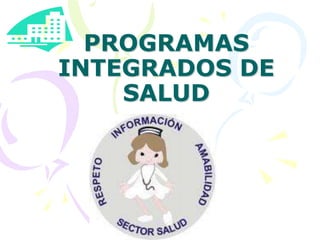 PROGRAMAS
INTEGRADOS DE
SALUD
 