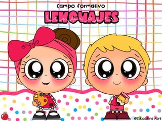 LENGUAJES
LENGUAJES
Campo formativo
@Educadora Abril
lenguajes
 