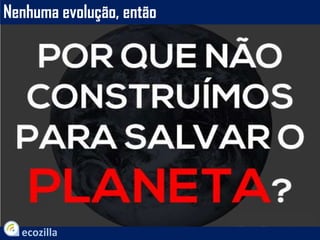 Nenhuma evolução, então
 