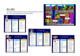 EU SEI
Actividades de apoio ao trabalho realizado nas diferentes áreas curriculares
do 1.º Ciclo. Está organizado por anos de escolaridade.
 