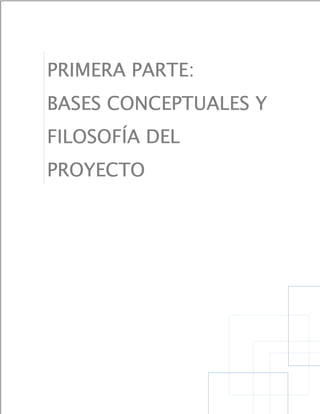 PRIMERA PARTE:
BASES CONCEPTUALES Y
FILOSOFÍA DEL
PROYECTO




 Transformación de la Educación “Programa Social Educativo” 2009-2014 | “Vamos a la Escuela” | Página 3
 