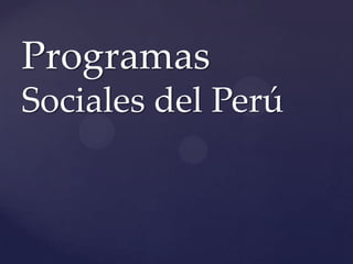 Programas
Sociales del Perú
 