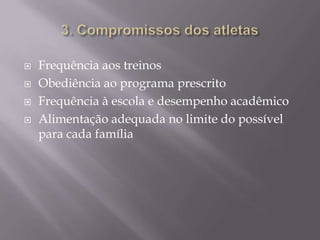 




Frequência aos treinos
Obediência ao programa prescrito
Frequência à escola e desempenho acadêmico
Alimentação adequada no limite do possível
para cada família

 