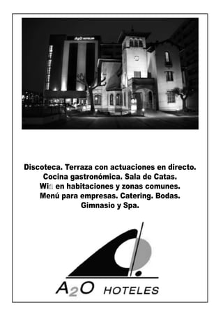 Discoteca. Terraza con actuaciones en directo.
     Cocina gastronómica. Sala de Catas.
    Wiﬁ en habitaciones y zonas comunes.
    Menú para empresas. Catering. Bodas.
               Gimnasio y Spa.
 
