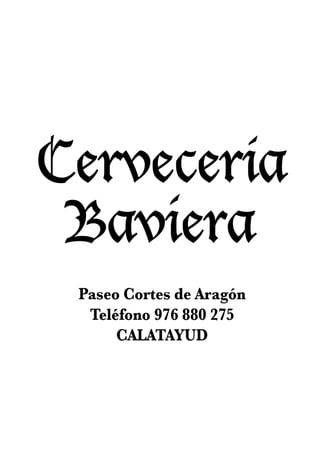 Cervecería
 Baviera
 Paseo Cortes de Aragón
  Teléfono 976 880 275
      CALATAYUD
 