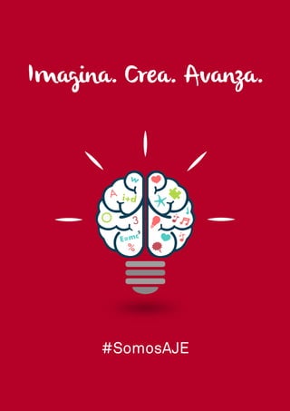 Imagina. Crea. Avanza.
#SomosAJE
 