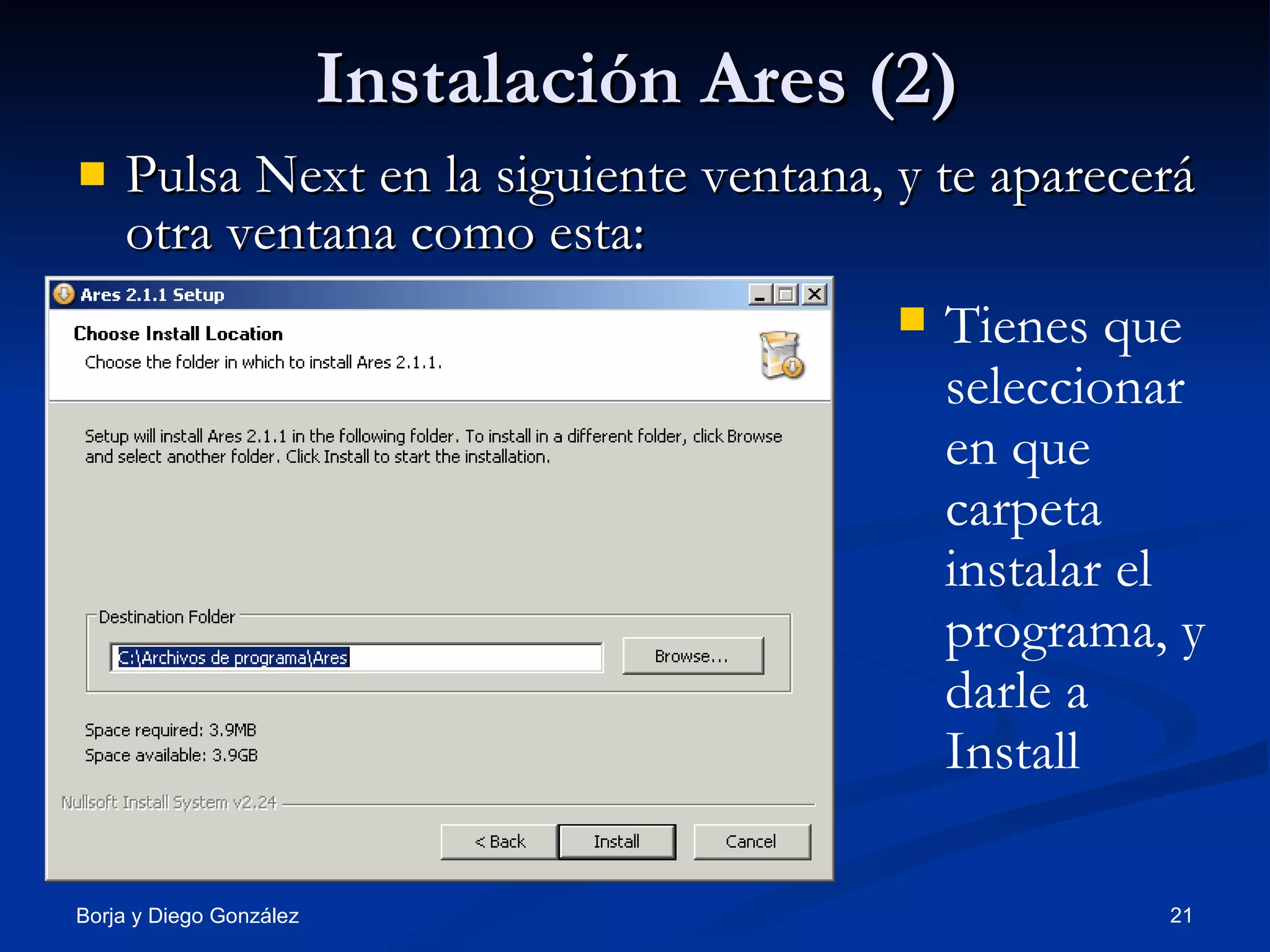 Instalación Ares (2) Pulsa Next en la siguiente ventana, y te aparecerá otra ventana como esta: Tienes que seleccionar en que carpeta instalar el programa, y darle a Install 