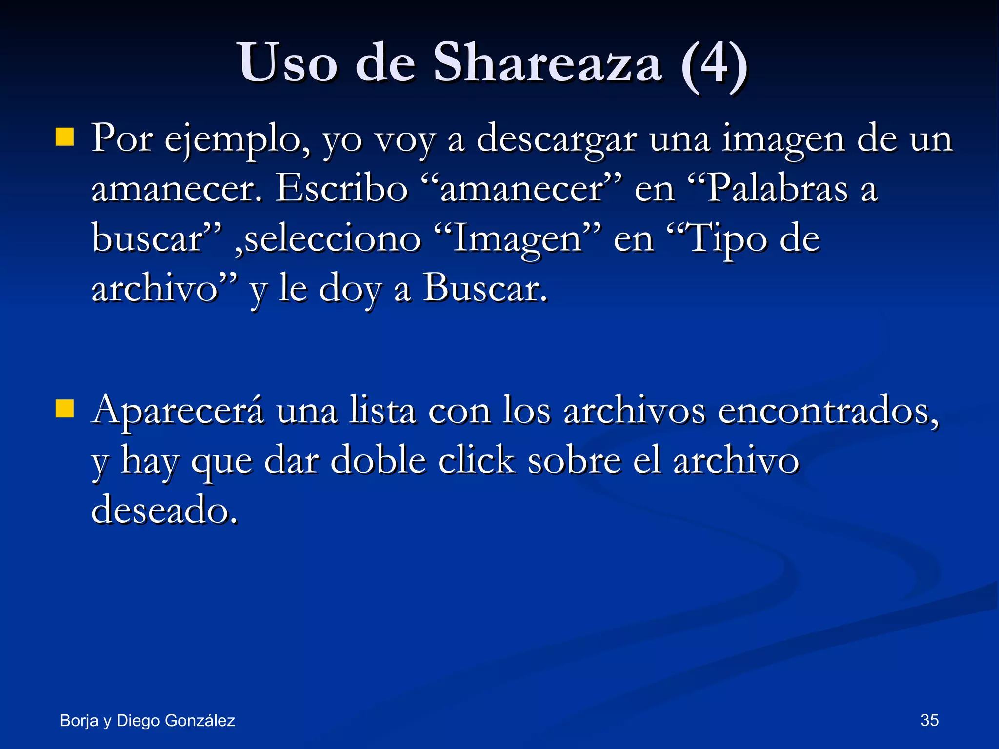 Uso de Shareaza (4) Por ejemplo, yo voy a descargar una imagen de un amanecer. Escribo “amanecer” en “Palabras a buscar” ,selecciono “Imagen” en “Tipo de archivo” y le doy a Buscar. Aparecerá una lista con los archivos encontrados, y hay que dar doble click sobre el archivo deseado. 