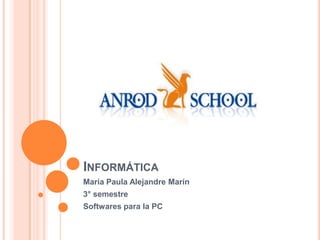 INFORMÁTICA
María Paula Alejandre Marín
3° semestre
Softwares para la PC
 