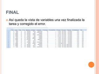 FINAL
 Así queda la vista de variables una vez finalizada la
tarea y corregido el error.
 