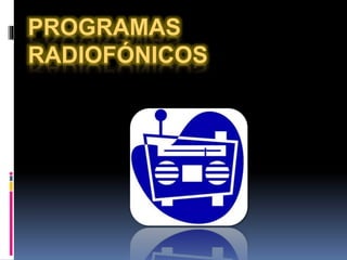 PROGRAMAS
RADIOFÓNICOS
 