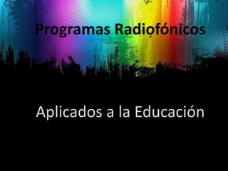 Programas Radiofónicos Aplicados a la Educación 