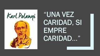 “UNA VEZ
CARIDAD, SI
EMPRE
CARIDAD…”
 