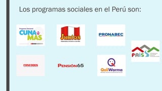Los programas sociales en el Perú son:
 