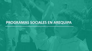 PROGRAMAS SOCIALES EN AREQUIPA
 
