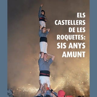 1
ELS
CASTELLERS
DE LES
ROQUETES:
SIS ANYS
AMUNT
 