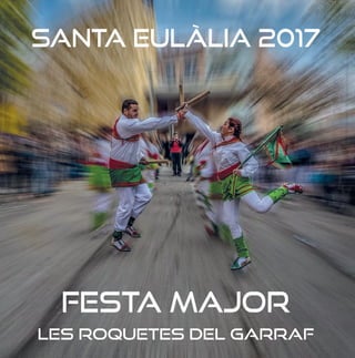 Santa Eulàlia 2017
FESTA MAJOR
Les Roquetes del Garraf
 