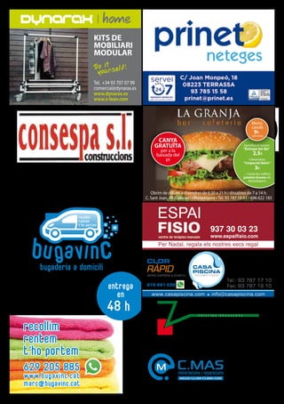 home
Tel. +34 93 707 07 99
comercial@dynarax.es
www.dynarax.es
www.x-lean.com
KITS DE
MOBILIARI
MODULAR
Do it
yourself!
C. Sant Llorenç, 8-10 1er 4a
08230 Matadepera
Tel. 93 787 01 80
info@consespa.com • www.consespa.com Obrim de dilluns a divendres de 6.30 a 21 h i dissabtes de 7 a 14 h.
C. Sant Joan, 88 (Galeries) • Matadepera • Tel. 93 787 19 61 / 696 622 183
CANYA
GRATUÏTA
per a la
baixada del
pi
Menú
casolà
cafè inclòs
9€
Aproﬁta el nostre
“Entrepà del dia”
2,5€
I divendres
“L’especial ibèric”
... i tasta les millors
patates braves de
Matadepera
3€
bugaderia a domicili
recollim
rentem
t’ho portem
Mantes
Edredons
Llençols
Cortines
Estovalles
Tovalloles
Roba diària
en general
entrega
en
48 h
629 205 885
www.bugavinc.cat
marc@bugavinc.cat
recollim
rentem
t’ho portem
629 205 885
www.bugavinc.cat
marc@bugavinc.cat
recollim
rentem
t’ho portem
Antoni Genescà, 21 • 08230 Matadepera
Tel. 93 787 00 11 • Fax 93 730 07 61
cbrugueras001@cofb.net
937 30 03 23
www.espaifisio.com
Per Nadal, regala els nostres xecs regal
C.MASinstal·lacions i reparacions
AIGUA•LLUM•CLIMA•GAS
M
 