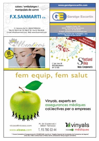 caixes / embalatges i
manipulats de cartró
F.X.SANMARTI s/a
C/. Géminis, 8 al 14 - 08228 TERRASSA
Tels. 93 786 07 00 / 93 786 07 50 - Fax 93 786 09 09
E-mail: info@fxsanmarti.com · Web: www.fxsanmarti.com
ESPECIALITZATS EN TURISMES i 4X4
Sempre al seu servei
CENTRE D’ESTÈTICA • EXPERTS EN ANTI-AGING
C. Antoni Genescà, 24 local 1 • Matadepera •T. 93 730 05 34 • M. 691 230 752
25anys
cuidant-te
hetland
ílvia
Moda i Complements
C. Sant Joan, 69
08230 Matadepera
647 737 095
Botiga oficial de la
Germandat de Sant Sebastià
 