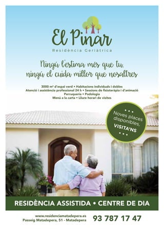 3000 m2 d’espai verd • Habitacions individuals i dobles
Atenció i assistència professional 24 h • Sessions de ﬁsioteràpia i d’animació
Perruqueria • Podologia
Menú a la carta • Lliure horari de visites
93 787 17 47
www.residenciamatadepera.es
Passeig Matadepera, 51 - Matadepera
RESIDÈNCIA ASSISTIDA • CENTRE DE DIA
 