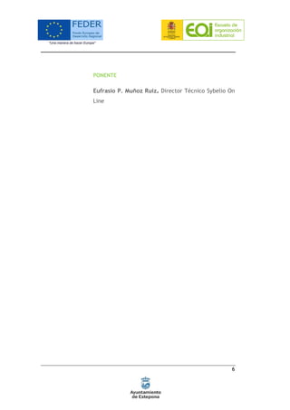 6
PONENTE
Eufrasio P. Muñoz Ruiz. Director Técnico Sybelio On
Line
 