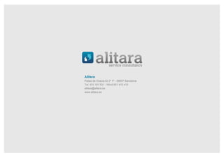 Paseo de Gracia,42 2º 1ª - 08007 Barcelona
Tel. 931 181 531 - Móvil 651 410 413
alitara@alitara.es
www.alitara.es
 