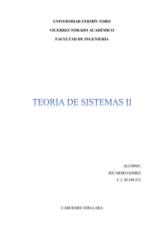 UNIVERSIDAD FERMÍN TORO
VICERRECTORADO ACADÉMICO
FACULTAD DE INGENIERÍA
ALUMNO:
RICARDO GOMEZ
C.I. 20.349.213
CABUDARE EDO-LARA
 