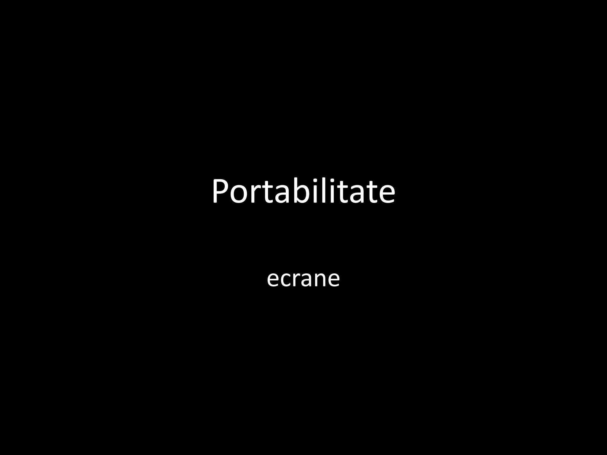 Portabilitate
ecrane