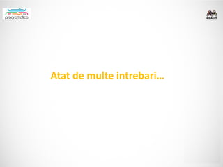 Atat de multe intrebari…
 