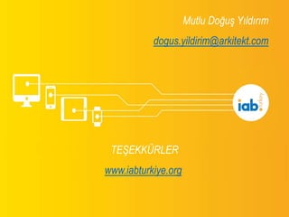 Mutlu Doğuş Yıldırım
dogus.yildirim@arkitekt.com
TEŞEKKÜRLER
www.iabturkiye.org
 