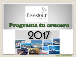 Programa tu crucero
www.bivestour.com
 