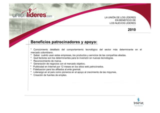 LA UNI ÓN DE LOS LÍDERES EN BENEFICIO DE LOS NUEVOS LÍDERES 2010 Fase III Sucursal Virtual WEB 2.0 : Sitio WEB