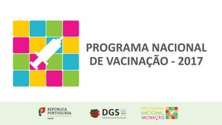 PROGRAMA NACIONAL
DE VACINAÇÃO - 2017
 