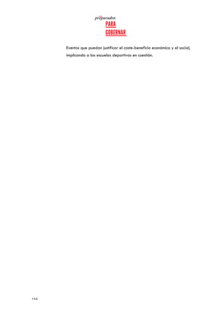   	
   	
  
	
  
	
  156	
  
Eventos que puedan justificar el coste-beneficio económico y el social,
implicando a las escuelas deportivas en cuestión.
 
